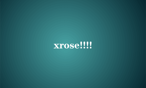 xrose!!!!
