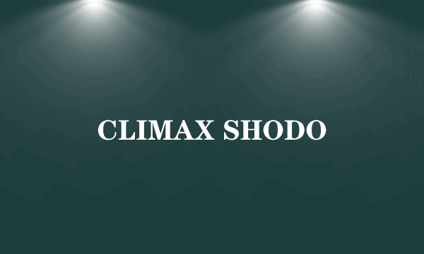 CLIMAX SHODO
