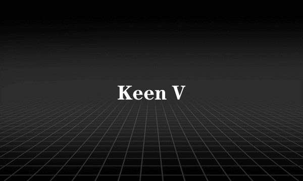 Keen V