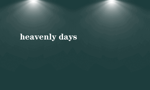 heavenly days